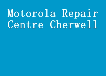 Motorola Repair Centre Cherwell