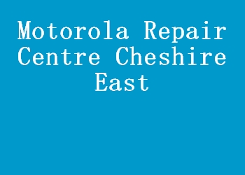 Motorola Repair Centre Cheshire East