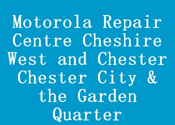 Motorola Repair Centre Cheshire West and Chester Chester City & the Garden Quarter