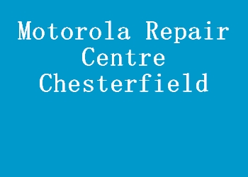 Motorola Repair Centre Chesterfield