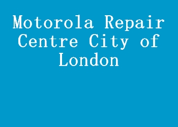 Motorola Repair Centre City of London