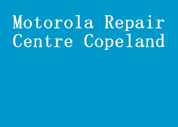 Motorola Repair Centre Copeland