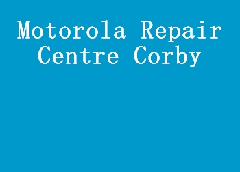 Motorola Repair Centre Corby