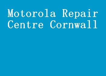 Motorola Repair Centre Cornwall