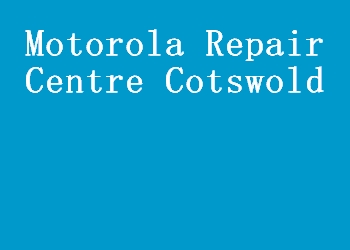 Motorola Repair Centre Cotswold
