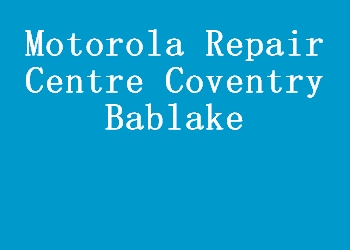 Motorola Repair Centre Coventry Bablake