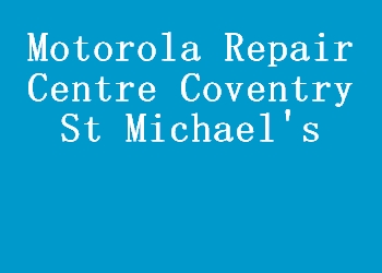 Motorola Repair Centre Coventry St Michael's