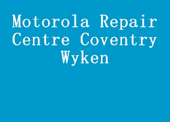 Motorola Repair Centre Coventry Wyken
