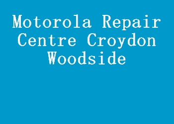 Motorola Repair Centre Croydon Woodside