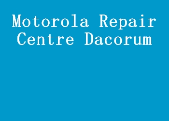 Motorola Repair Centre Dacorum