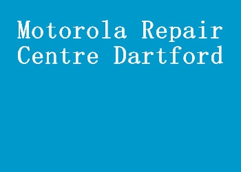 Motorola Repair Centre Dartford