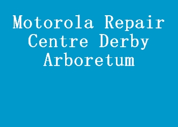Motorola Repair Centre Derby Arboretum