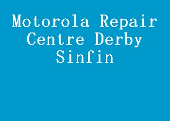 Motorola Repair Centre Derby Sinfin