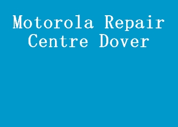 Motorola Repair Centre Dover