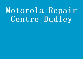 Motorola Repair Centre Dudley