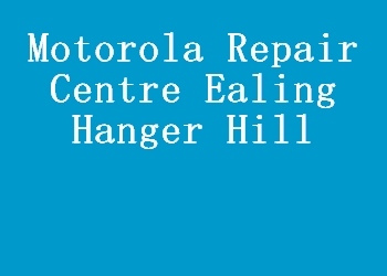 Motorola Repair Centre Ealing Hanger Hill