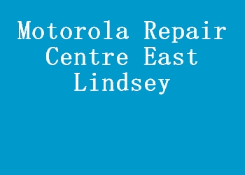Motorola Repair Centre East Lindsey