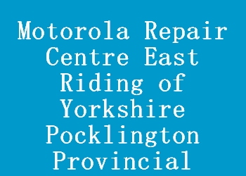 Motorola Repair Centre East Riding of Yorkshire Pocklington Provincial