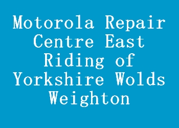 Motorola Repair Centre East Riding of Yorkshire Wolds Weighton