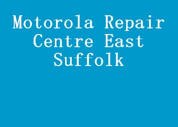 Motorola Repair Centre East Suffolk