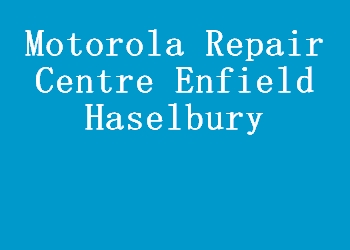 Motorola Repair Centre Enfield Haselbury