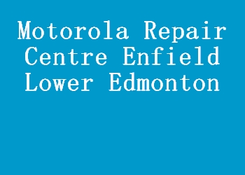 Motorola Repair Centre Enfield Lower Edmonton