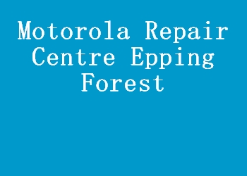 Motorola Repair Centre Epping Forest