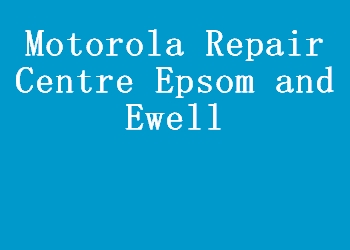 Motorola Repair Centre Epsom and Ewell