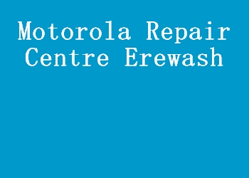 Motorola Repair Centre Erewash