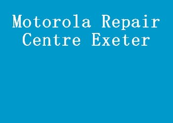 Motorola Repair Centre Exeter