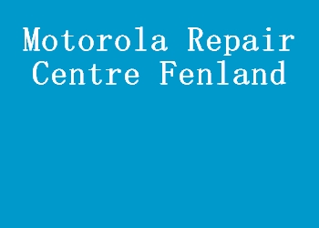 Motorola Repair Centre Fenland