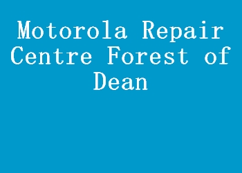 Motorola Repair Centre Forest of Dean