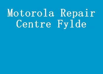 Motorola Repair Centre Fylde