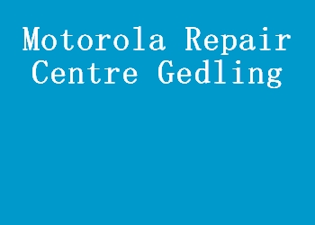 Motorola Repair Centre Gedling