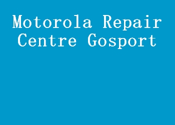 Motorola Repair Centre Gosport