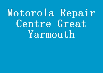Motorola Repair Centre Great Yarmouth