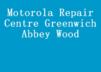 Motorola Repair Centre Greenwich Abbey Wood