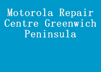 Motorola Repair Centre Greenwich Peninsula