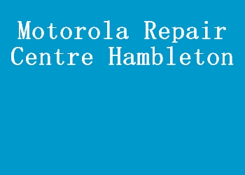 Motorola Repair Centre Hambleton