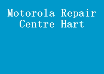 Motorola Repair Centre Hart