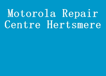 Motorola Repair Centre Hertsmere