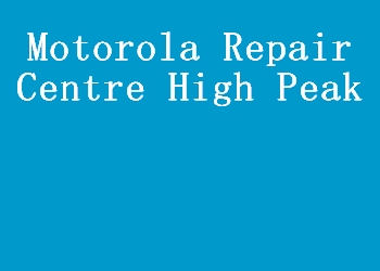 Motorola Repair Centre High Peak