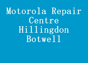 Motorola Repair Centre Hillingdon Botwell