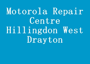 Motorola Repair Centre Hillingdon West Drayton
