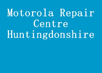 Motorola Repair Centre Huntingdonshire