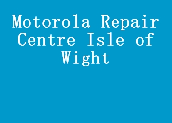 Motorola Repair Centre Isle of Wight