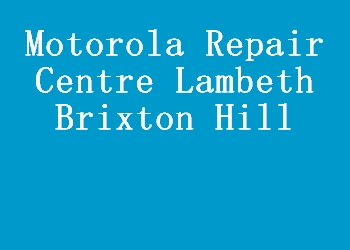 Motorola Repair Centre Lambeth Brixton Hill