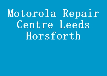 Motorola Repair Centre Leeds Horsforth