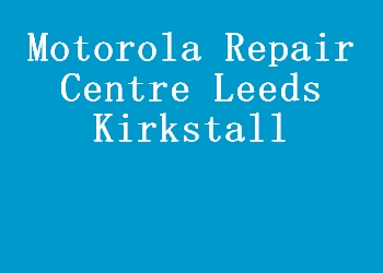 Motorola Repair Centre Leeds Kirkstall