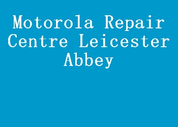 Motorola Repair Centre Leicester Abbey